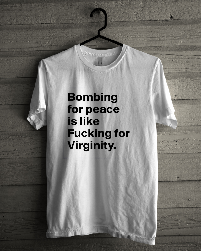 Bombing For Peace Is Like Fucking For Virginity 118