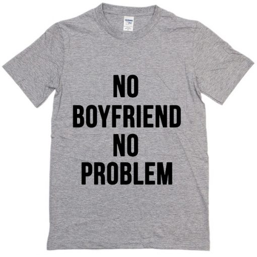 no-boyfriend-no-problem-t-shirt