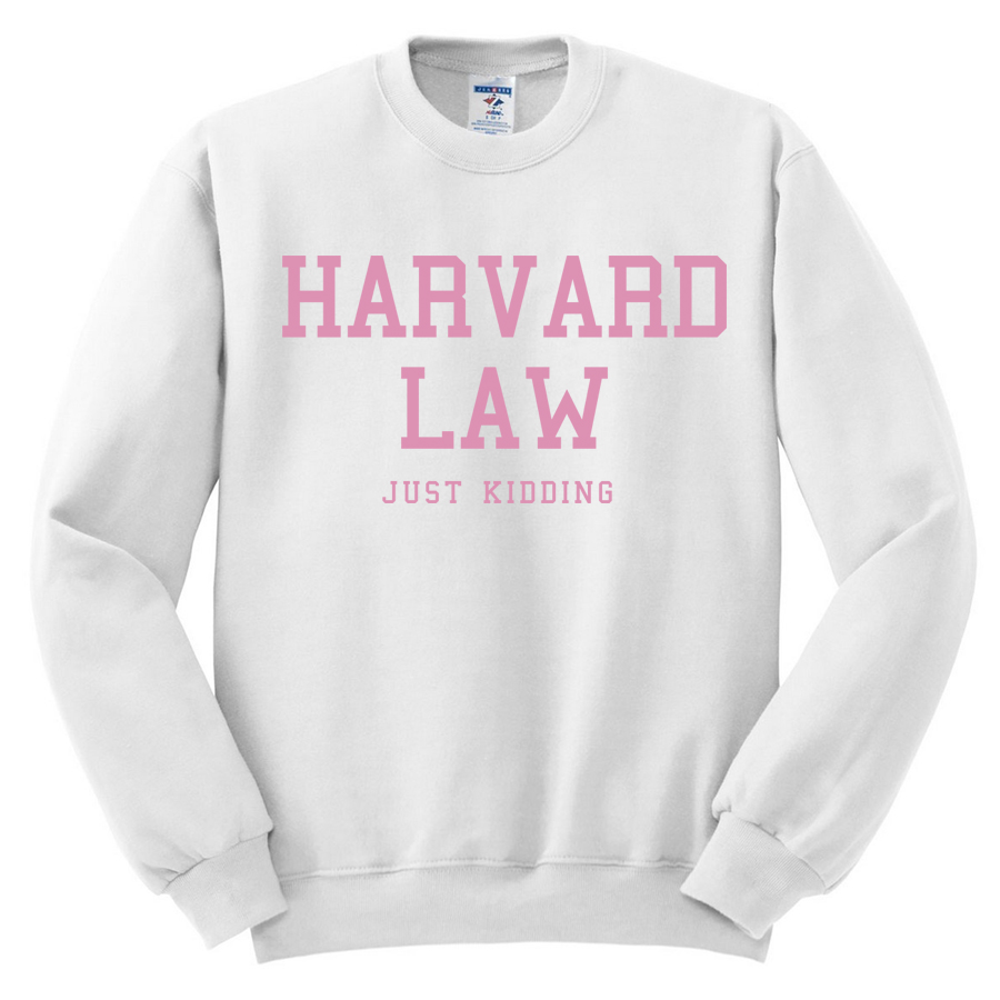 Harvard Law Just Kidding Sweatshirt   Harvard Law Just Kidding Sweatshirt 