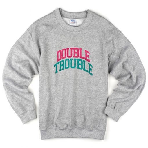 double trouble sweatshirt