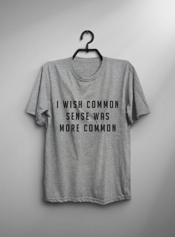 I wish common sense was more common T-shirt