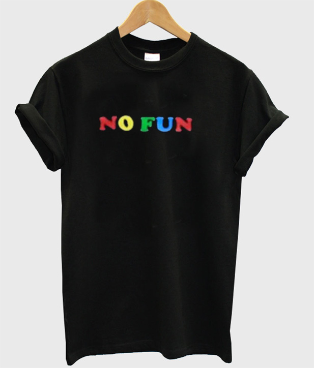 no fun t shirt