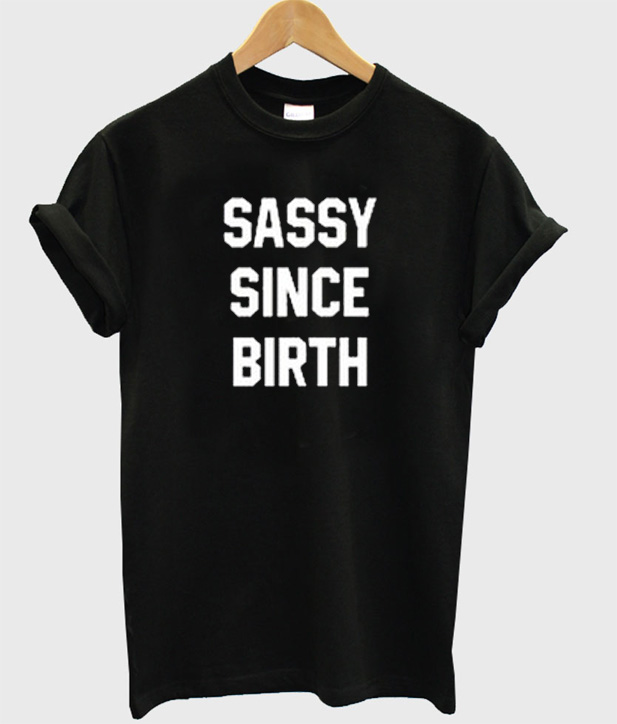 born sassy t shirt