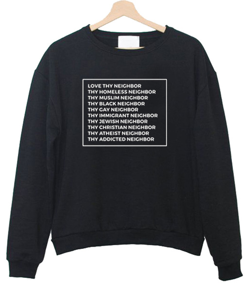 love thy neighbor sweatshirt