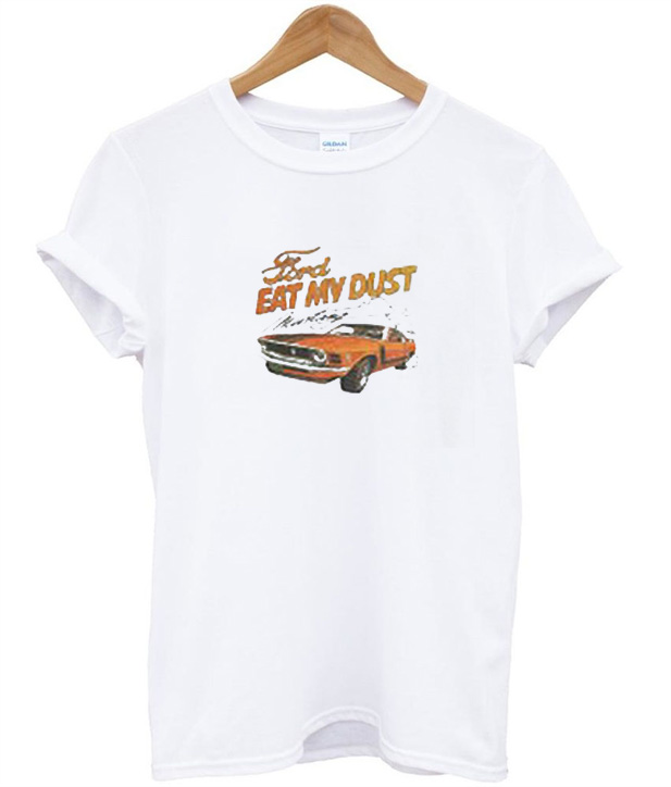 eat my dust t shirt