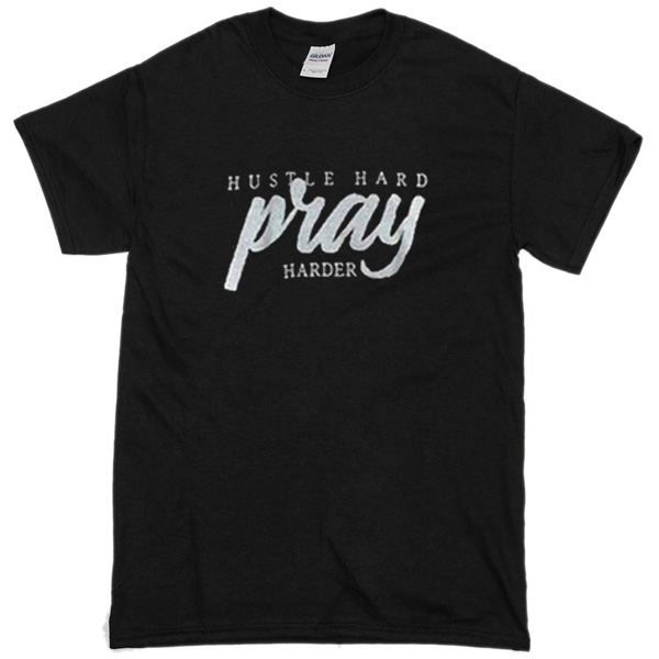 pray hard shirt