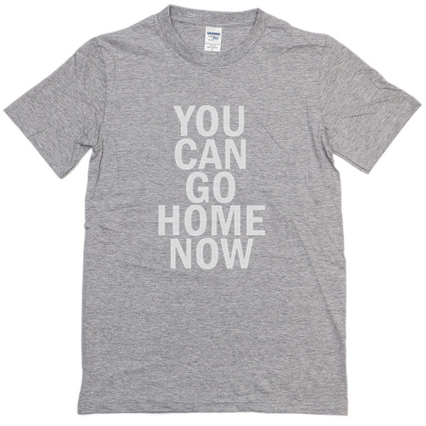 now u can go home t shirt