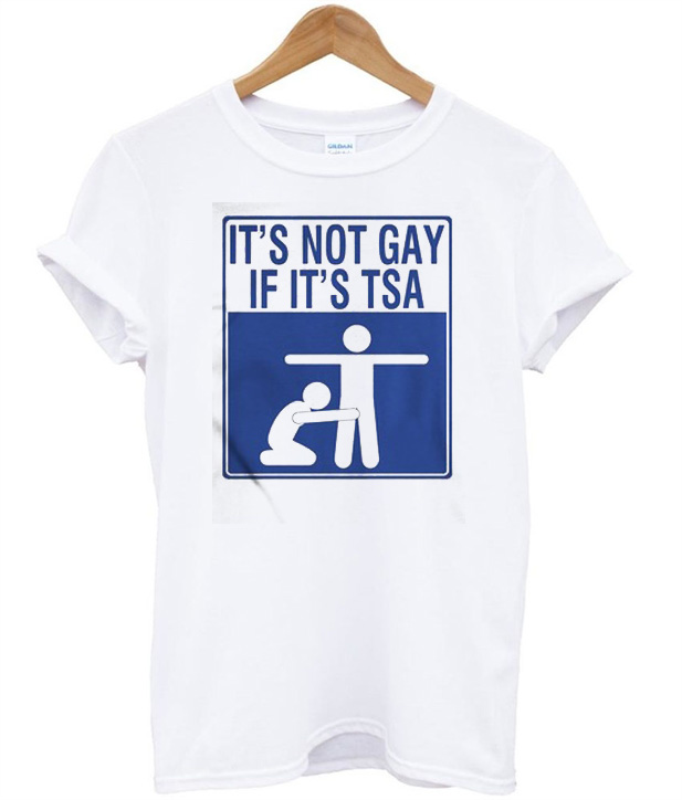 it's not gay if it's tsa shirt