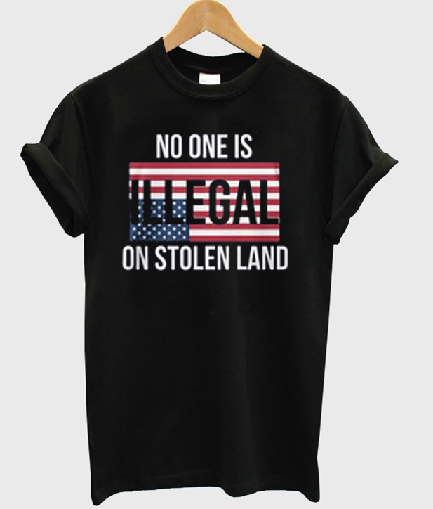 nobody is illegal on stolen land shirt