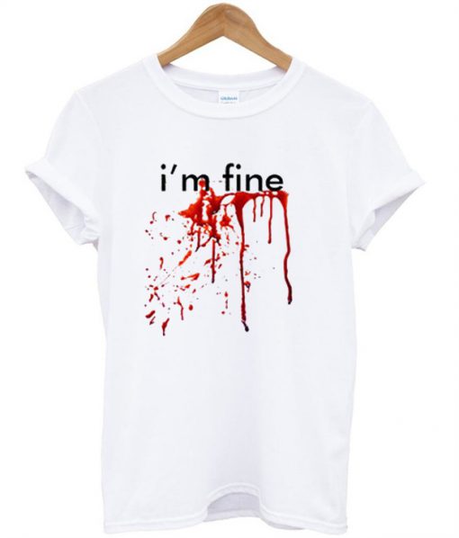 im fine shirt blood