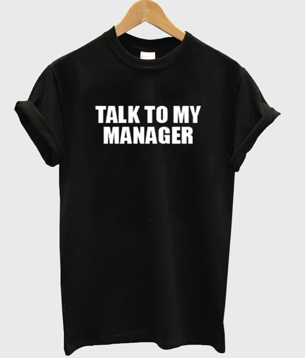 talk-to-my-manager-t-shirt