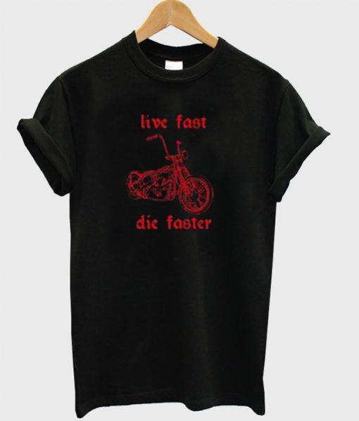 live fast die faster shirt