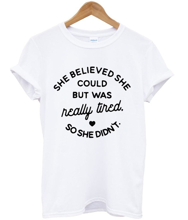 she believed she could t shirt