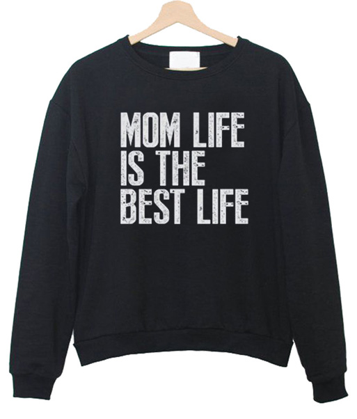 mom life is the best life sweatshirt